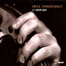 UĞUR IŞIK CELLO INVOCATIONS