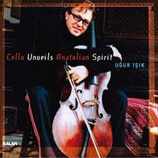 UĞUR IŞIK CELLO UNVEILS ANATOLIAN SPIRIT